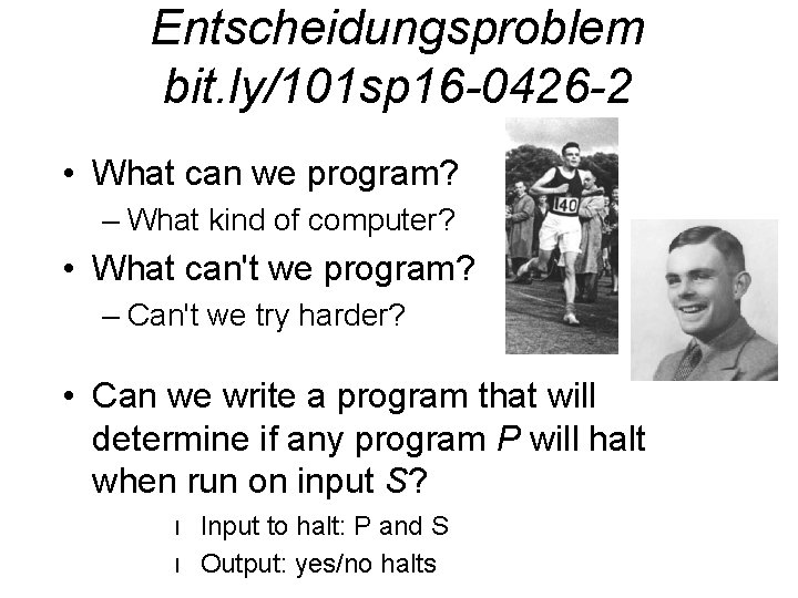 Entscheidungsproblem bit. ly/101 sp 16 -0426 -2 • What can we program? – What