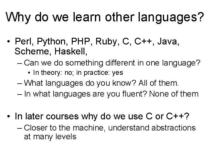 Why do we learn other languages? • Perl, Python, PHP, Ruby, C, C++, Java,
