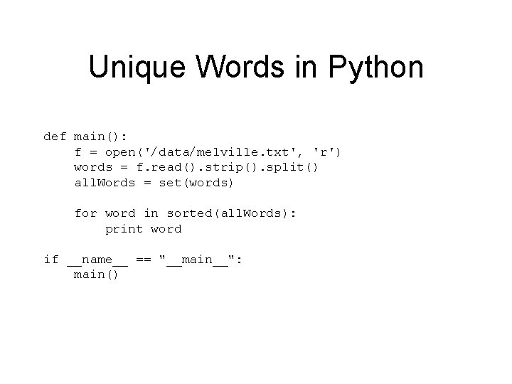 Unique Words in Python def main(): f = open('/data/melville. txt', 'r') words = f.