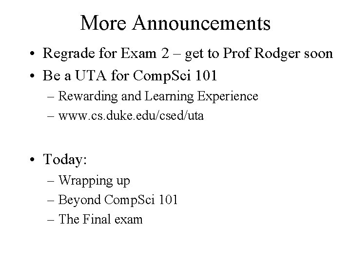 More Announcements • Regrade for Exam 2 – get to Prof Rodger soon •