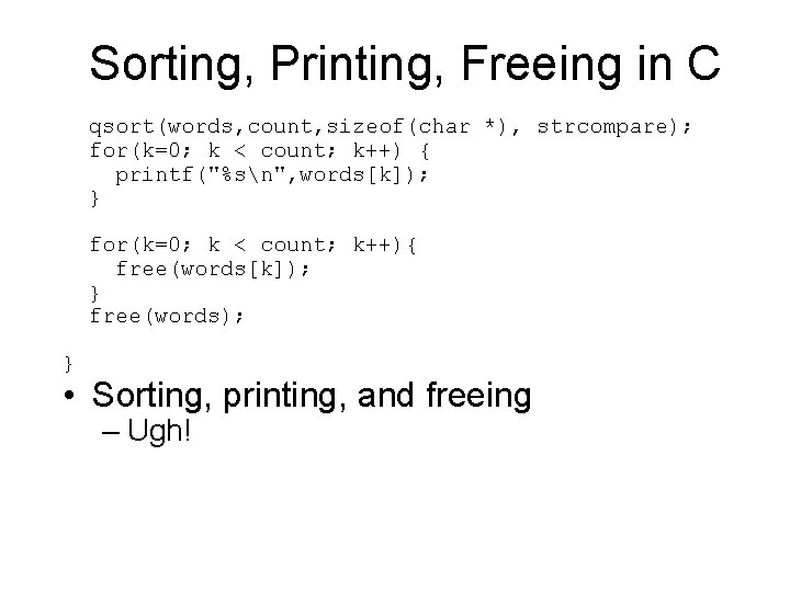 Sorting, Printing, Freeing in C qsort(words, count, sizeof(char *), strcompare); for(k=0; k < count;