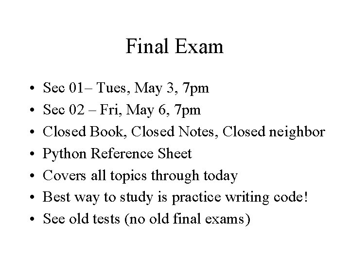 Final Exam • • Sec 01– Tues, May 3, 7 pm Sec 02 –