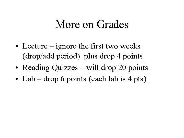 More on Grades • Lecture – ignore the first two weeks (drop/add period) plus