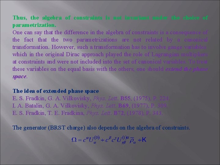 Thus, the algebra of constraints is not invariant under the choice of parametrization. One