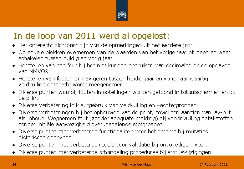 In de loop van 2011 werd al opgelost: ● Het onterecht zichtbaar zijn van