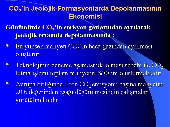 CO 2’in Jeolojik Formasyonlarda Depolanmasının Ekonomisi Günümüzde CO 2’in emisyon gazlarından ayrılarak jeolojik ortamda