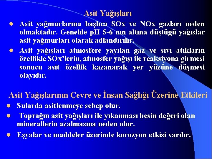 Asit Yağışları Asit yağmurlarına başlıca SOx ve NOx gazları neden olmaktadır. Genelde p. H