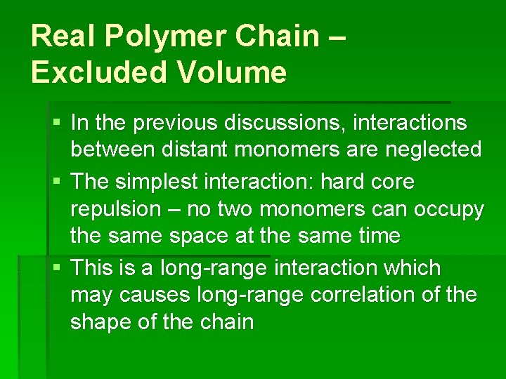 Real Polymer Chain – Excluded Volume § In the previous discussions, interactions between distant