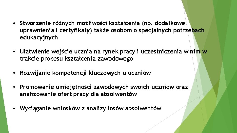  • Stworzenie różnych możliwości kształcenia (np. dodatkowe uprawnienia i certyfikaty) także osobom o