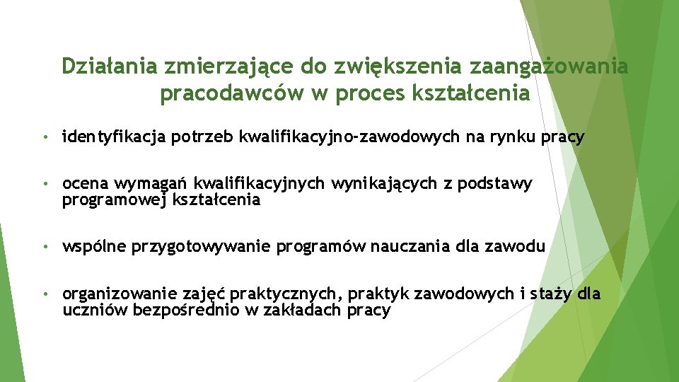 Działania zmierzające do zwiększenia zaangażowania pracodawców w proces kształcenia • identyfikacja potrzeb kwalifikacyjno-zawodowych na