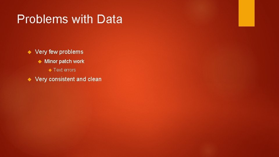 Problems with Data Very few problems Minor patch work Text errors Very consistent and