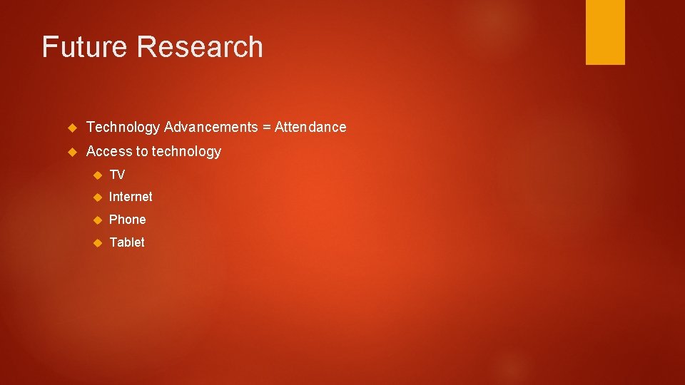 Future Research Technology Advancements = Attendance Access to technology TV Internet Phone Tablet 