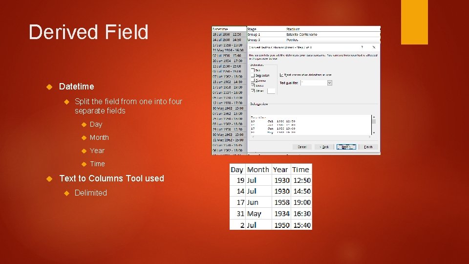 Derived Field Datetime Split the field from one into four separate fields Day Month