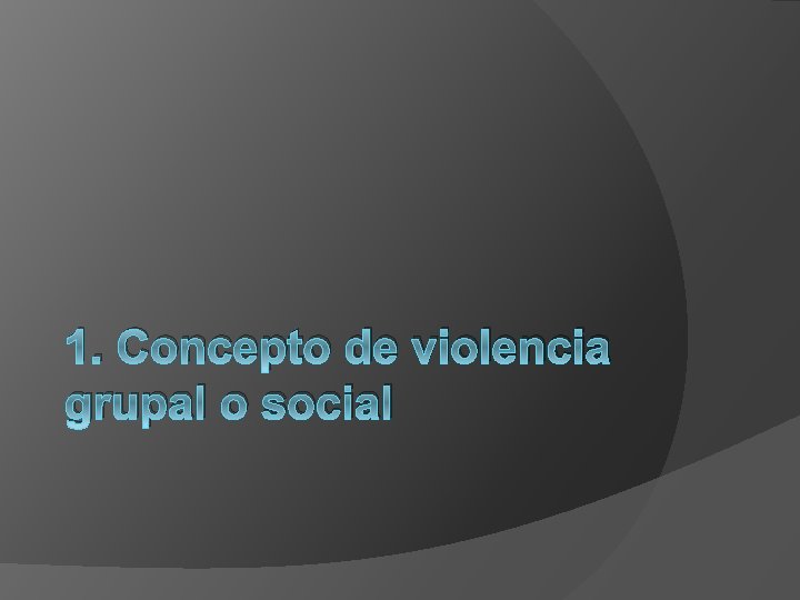 1. Concepto de violencia grupal o social 