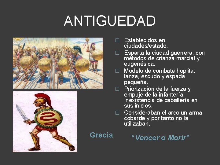 ANTIGUEDAD � � � Grecia Establecidos en ciudades/estado. Esparta la ciudad guerrera, con métodos