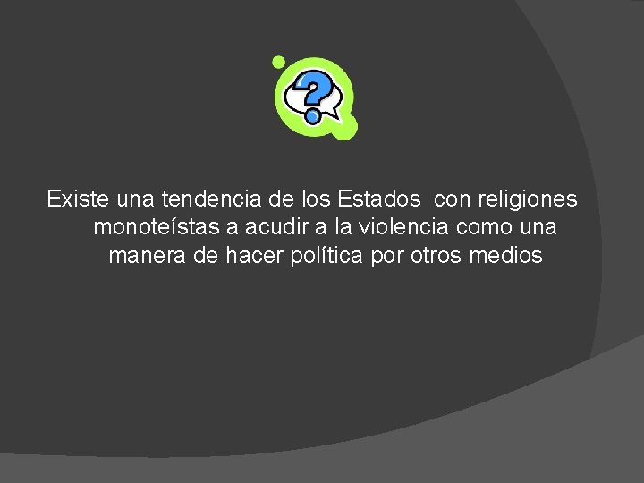 Existe una tendencia de los Estados con religiones monoteístas a acudir a la violencia