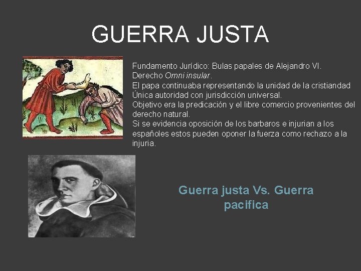 GUERRA JUSTA Fundamento Jurídico: Bulas papales de Alejandro VI. Derecho Omni insular. El papa