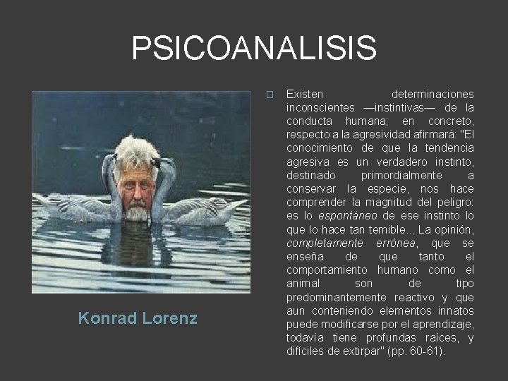 PSICOANALISIS � Konrad Lorenz Existen determinaciones inconscientes —instintivas— de la conducta humana; en concreto,