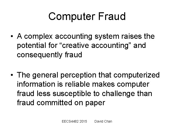 Computer Fraud • A complex accounting system raises the potential for “creative accounting” and