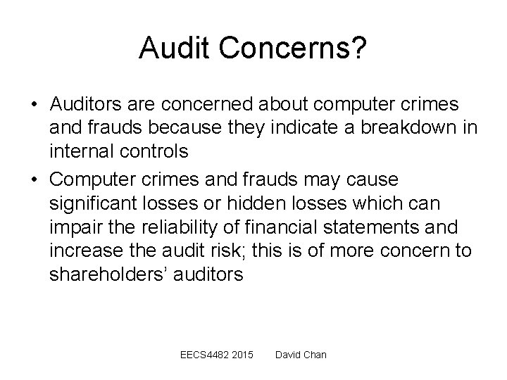 Audit Concerns? • Auditors are concerned about computer crimes and frauds because they indicate