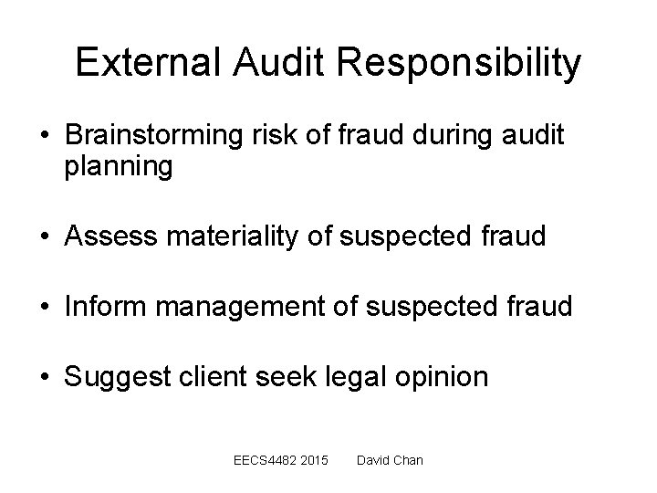 External Audit Responsibility • Brainstorming risk of fraud during audit planning • Assess materiality