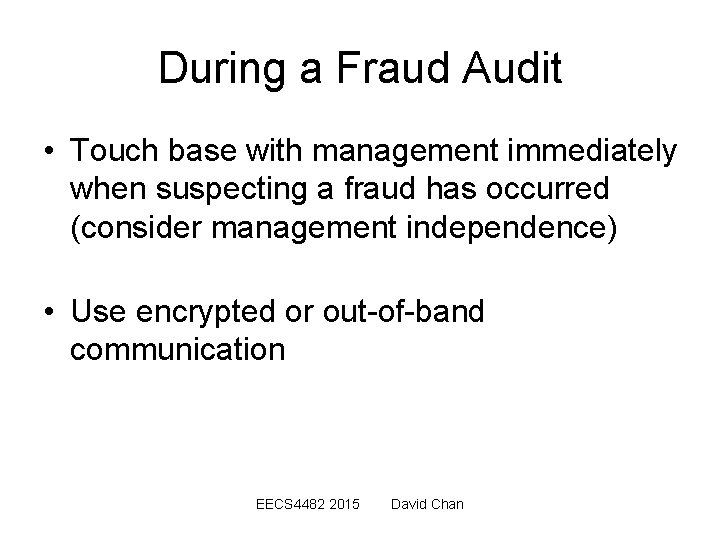 During a Fraud Audit • Touch base with management immediately when suspecting a fraud