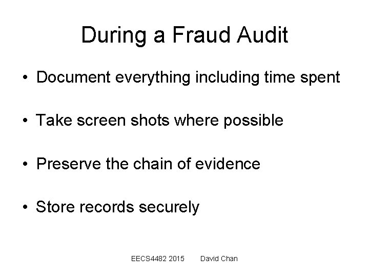 During a Fraud Audit • Document everything including time spent • Take screen shots