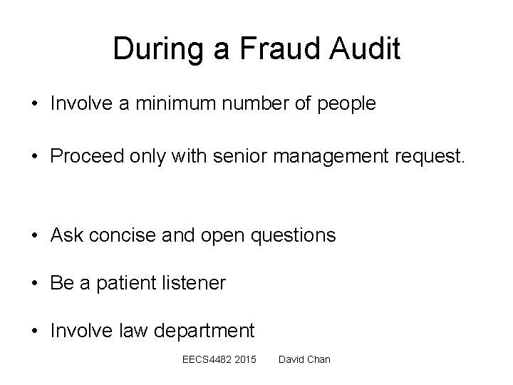 During a Fraud Audit • Involve a minimum number of people • Proceed only