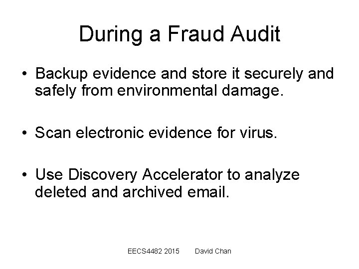 During a Fraud Audit • Backup evidence and store it securely and safely from