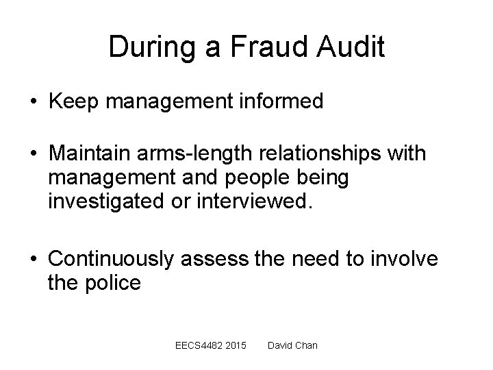 During a Fraud Audit • Keep management informed • Maintain arms-length relationships with management