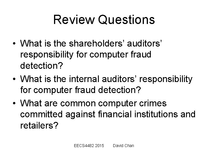 Review Questions • What is the shareholders’ auditors’ responsibility for computer fraud detection? •