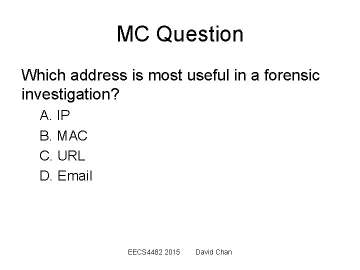 MC Question Which address is most useful in a forensic investigation? A. IP B.