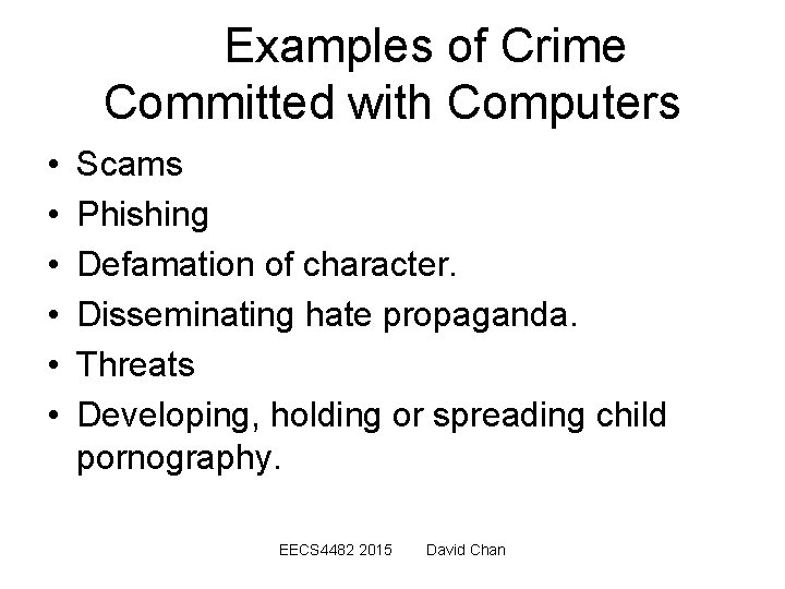 Examples of Crime Committed with Computers • • • Scams Phishing Defamation of character.