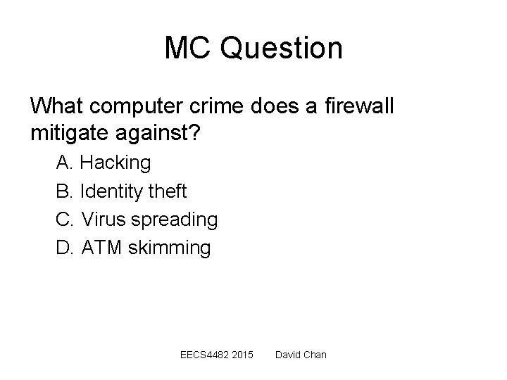 MC Question What computer crime does a firewall mitigate against? A. Hacking B. Identity