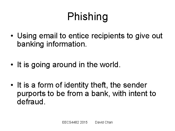 Phishing • Using email to entice recipients to give out banking information. • It