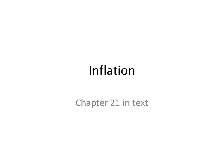 Inflation Chapter 21 in text Inflation Chapter 21 in text