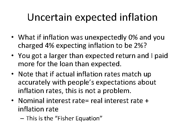Uncertain expected inflation • What if inflation was unexpectedly 0% and you charged 4% Uncertain expected inflation • What if inflation was unexpectedly 0% and you charged 4%