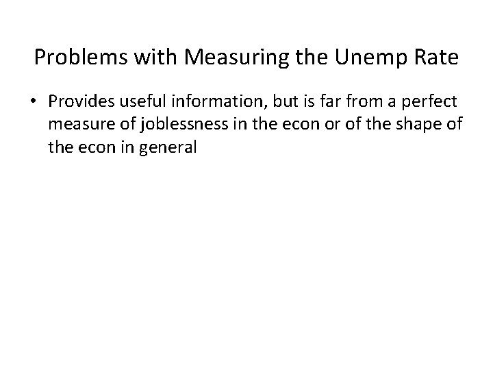 Problems with Measuring the Unemp Rate • Provides useful information, but is far from Problems with Measuring the Unemp Rate • Provides useful information, but is far from