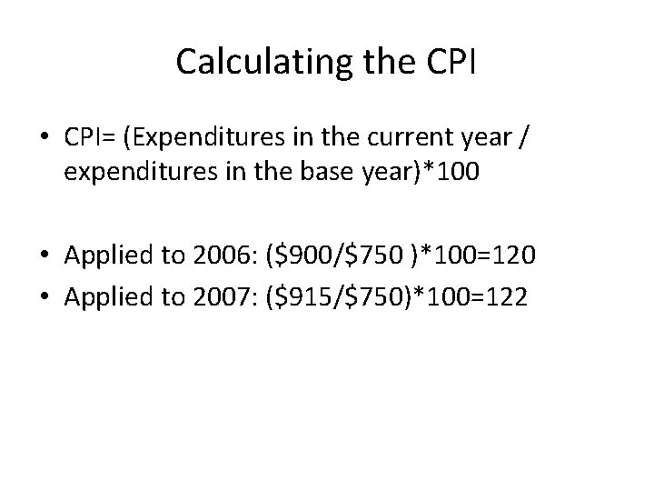 Calculating the CPI • CPI= (Expenditures in the current year / expenditures in the Calculating the CPI • CPI= (Expenditures in the current year / expenditures in the