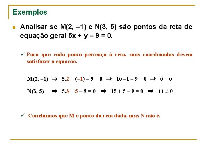 Exemplos n Analisar se M(2, – 1) e N(3, 5) são pontos da reta