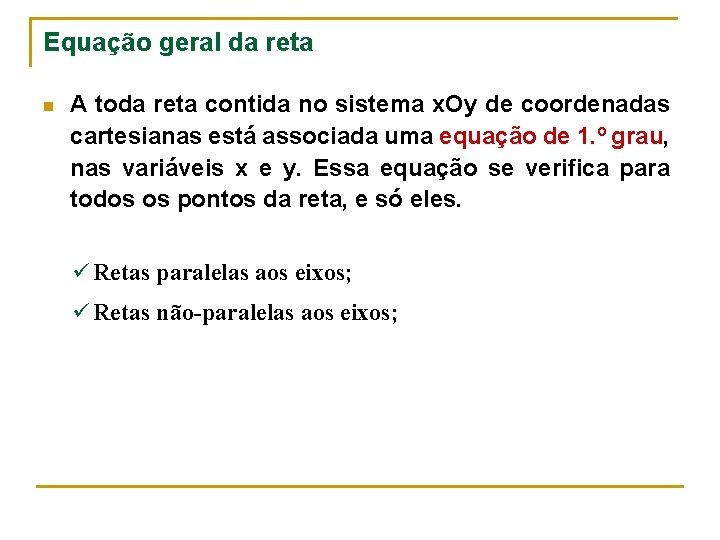 Equação geral da reta n A toda reta contida no sistema x. Oy de