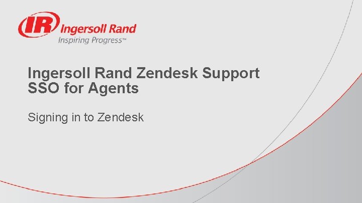 Ingersoll Rand Zendesk Support SSO for Agents Signing in to Zendesk 