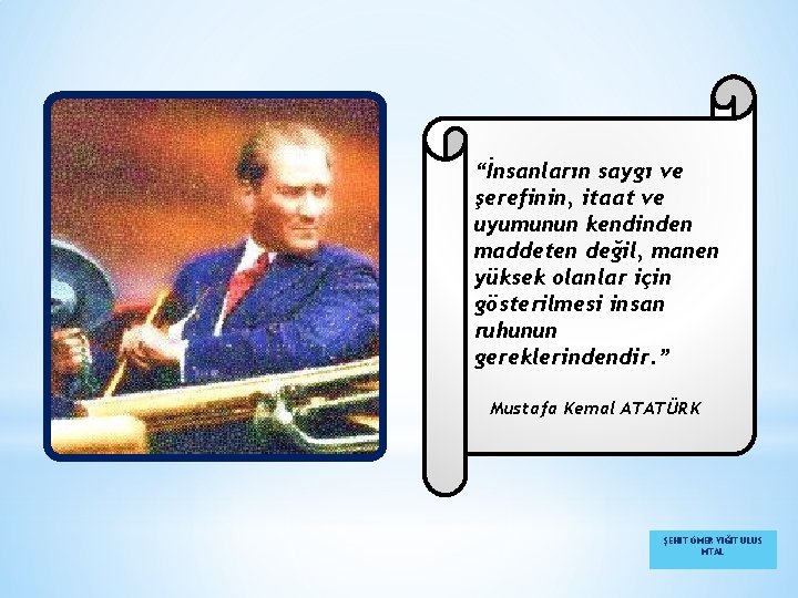 “İnsanların saygı ve şerefinin, itaat ve uyumunun kendinden maddeten değil, manen yüksek olanlar için