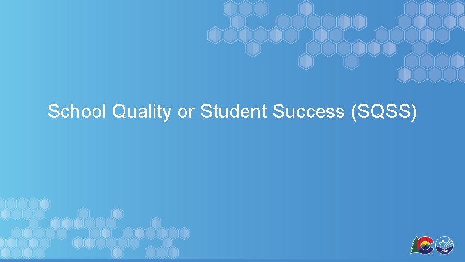 School Quality or Student Success (SQSS) 