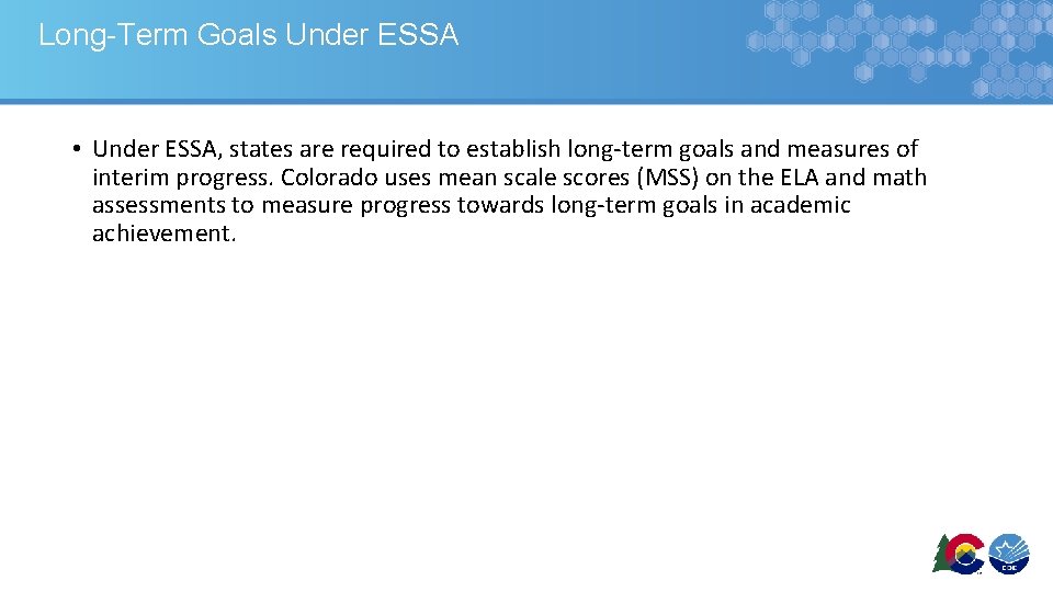 Long-Term Goals Under ESSA • Under ESSA, states are required to establish long-term goals