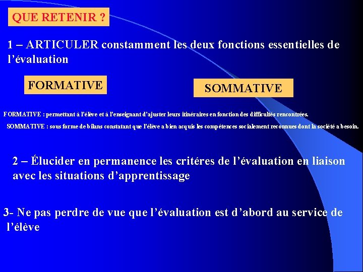 QUE RETENIR ? 1 – ARTICULER constamment les deux fonctions essentielles de l’évaluation FORMATIVE