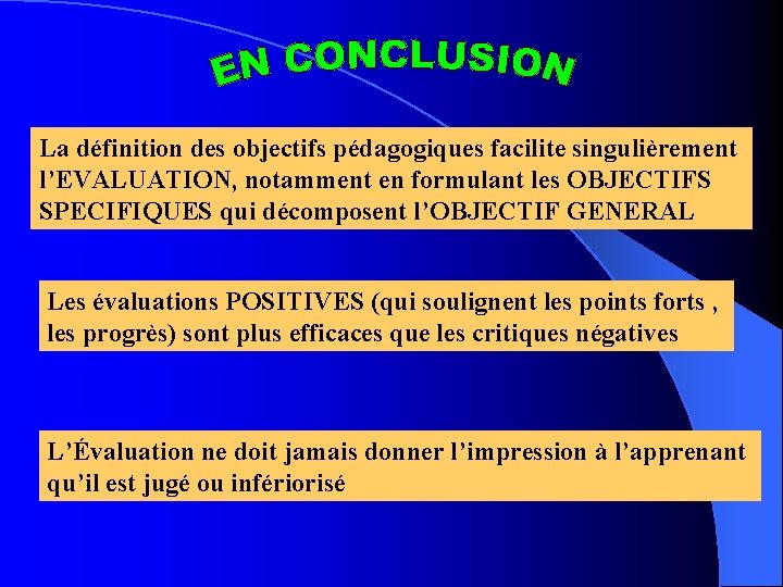 La définition des objectifs pédagogiques facilite singulièrement l’EVALUATION, notamment en formulant les OBJECTIFS SPECIFIQUES