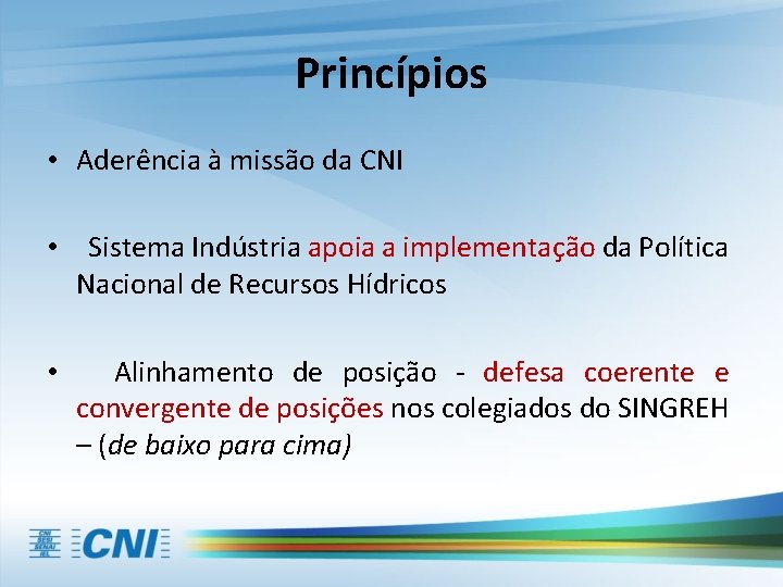 Princípios • Aderência à missão da CNI • Sistema Indústria apoia a implementação da