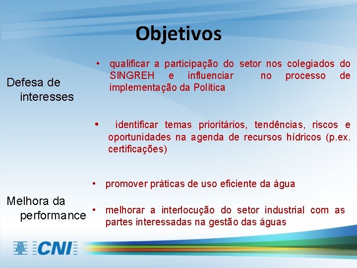 Objetivos Defesa de interesses • qualificar a participação do setor nos colegiados do SINGREH