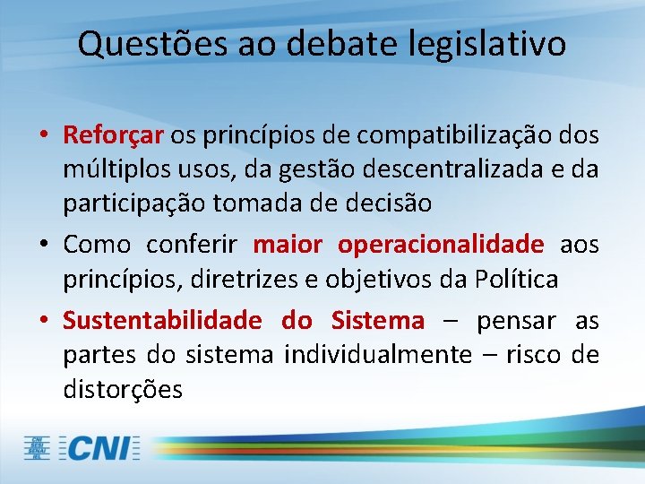 Questões ao debate legislativo • Reforçar os princípios de compatibilização dos múltiplos usos, da